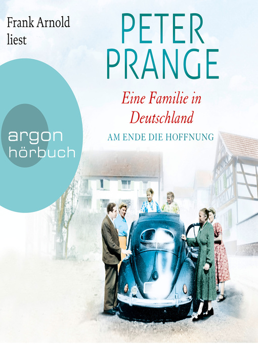 Title details for Am Ende die Hoffnung--Eine Familie in Deutschland, Band 2 (Ungekürzte Lesung) by Peter Prange - Available